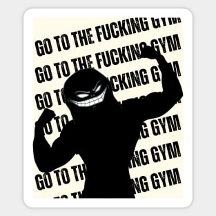 Go to the FUCKING gym 4 Sticker